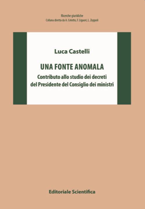 Una fonte anomala. Contributo allo studio dei decreti del Presidente del Consiglio dei ministri - Luca Castelli - copertina