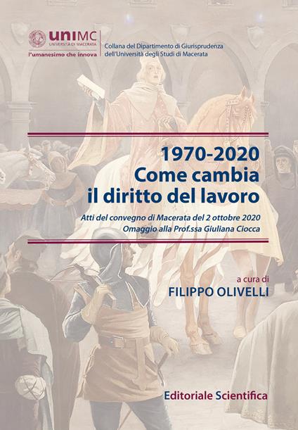 1970-2020. Come cambia il diritto del lavoro. Atti del convegno di Macerata del 2 ottobre 2020. Omaggio alla Prof.ssa Giuliana Ciocca - copertina