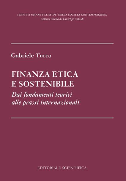 Finanza etica e sostenibile. Dai fondamenti teorici alle prassi internazionali - Gabriele Turco - copertina