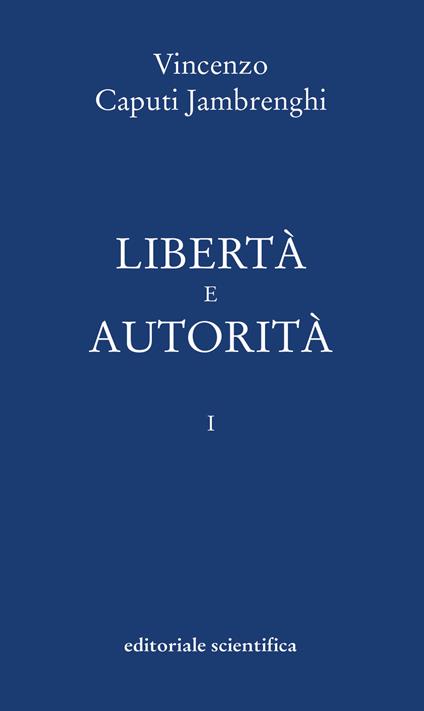 Libertà e autorità. Vol. 1 - Vincenzo Caputi Jambrenghi - copertina