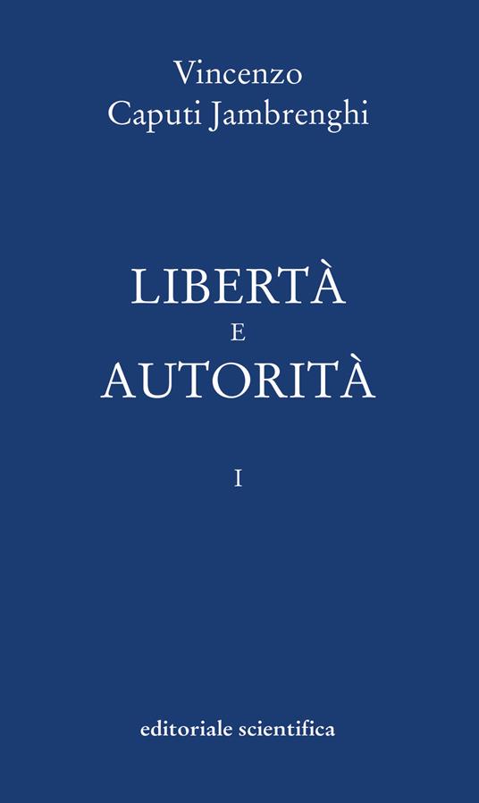 Libertà e autorità. Vol. 1 - Vincenzo Caputi Jambrenghi - copertina