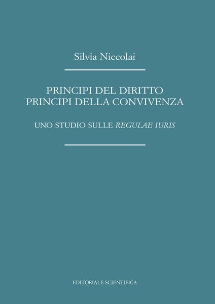 Principi del diritto, principi della convivenza. Uno studio sulle «regulae iuris» - Silvia Niccolai - copertina