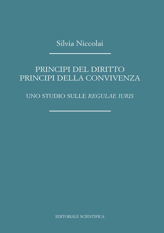 Principi del diritto, principi della convivenza. Uno studio sulle «regulae iuris» - Silvia Niccolai - copertina