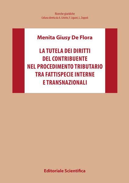 La tutela dei diritti del contribuente nel procedimento tributario tra fattispecie interne e transnazionali - Menita Giusy De Flora - copertina