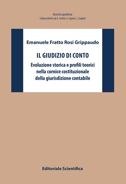Il giudizio di conto. Evoluzione storica e profili teorici nella cornice costituzionale della giurisdizione contabile - Emanuele Fratto Rosi Grippaudo - copertina