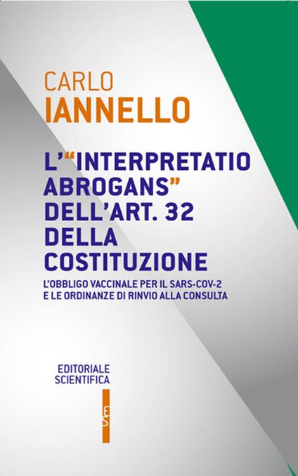L' interpretatio abrogans dell'art. 32 della Costituzione. L'obbligo vaccinale per il Sars-Cov-2 e le ordinanze di rinvio alla Consulta - Carlo Iannello - copertina