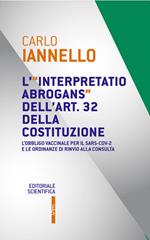 L' interpretatio abrogans dell'art. 32 della Costituzione. L'obbligo vaccinale per il Sars-Cov-2 e le ordinanze di rinvio alla Consulta