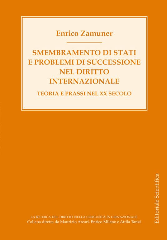 Smembramento di stati e problemi di successione nel diritto internazionale. Teoria e prassi nel XX secolo - Enrico Zamuner - copertina