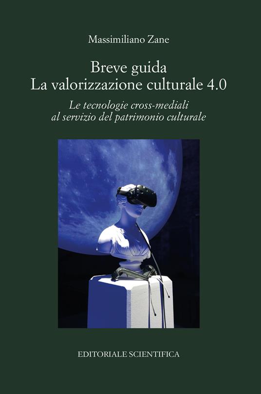 Breve guida. La valorizzazione culturale 4.0. Le tecnologie cross-mediali al servizio del patrimonio culturale - Massimiliano Zane - copertina
