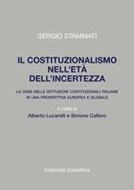 Il costituzionalismo nell'età dell'incertezza. La crisi delle istituzioni costituzionali italiane in una prospettiva europea e globale