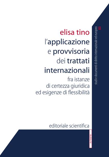L' applicazione provvisoria dei trattati internazionali. Fra istanze di certezza giuridica ed esigenze di flessibilità - Elisa Tino - copertina