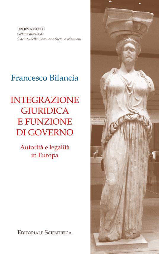 Integrazione giuridica e funzione di governo. Autorità e legalità in Europa - Francesco Bilancia - copertina