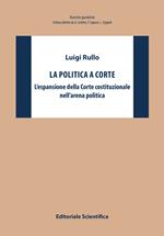 La politica a Corte. L'espansione della Corte costituzionale nell'arena politica