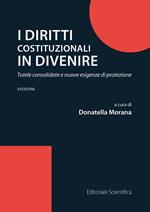 I diritti costituzionali in divenire. Tutele consolidate e nuove esigenze di protezione