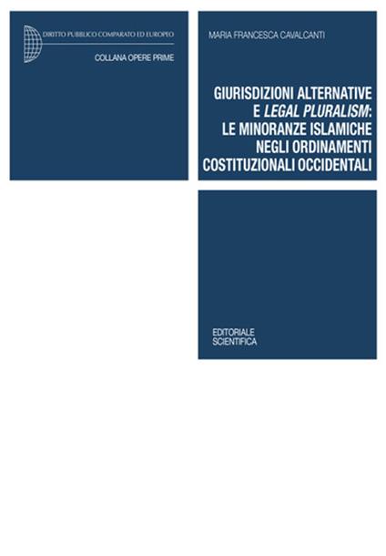 Giurisdizioni alternative e legal pluralism: le minoranze islamiche negli ordinamenti costituzionali occidentali - Maria Francesca Cavalcanti - copertina