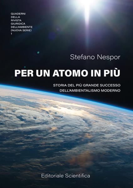Per un atomo in più. Storia del più grande successo dell'ambientalismo moderno - Stefano Nespor - copertina