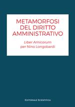 Metamorfosi del diritto amministrativo. Liber amicorum per Nino Longobardi