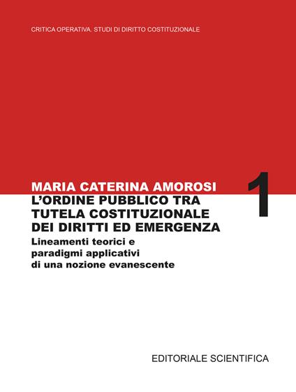 L'ordine pubblico tra tutela costituzionale dei diritti ed emergenza. Lineamenti teorici e paradigmi applicativi di una nozione evanescente - Maria Caterina Amorosi - copertina