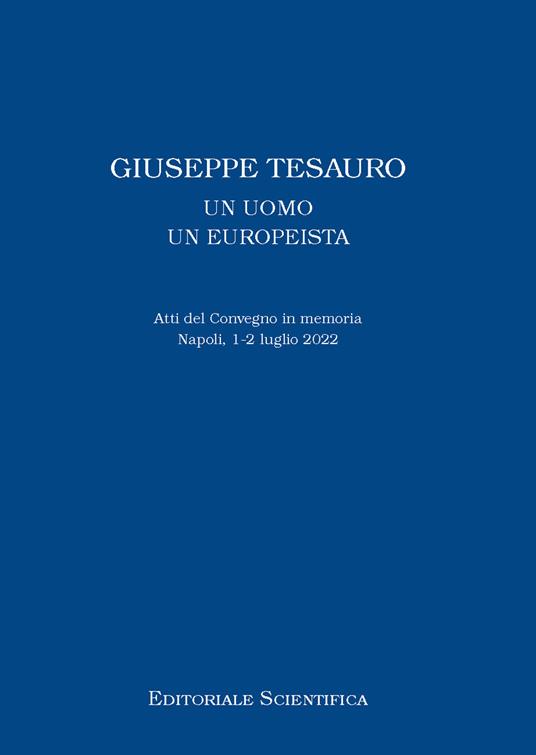 Giuseppe Tesauro. Un uomo, un europeista. Atti del Convegno in memoria. Napoli, 1-2 luglio 2022 - copertina
