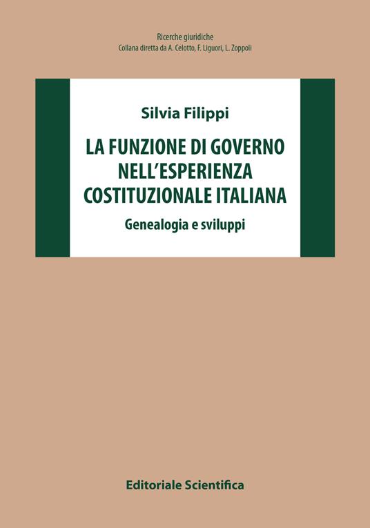 La funzione di governo nell'esperienza costituzionale italiana. Genealogia e sviluppi - Silvia Filippi - copertina