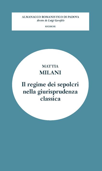 Il regime dei sepolcri nella giurisprudenza classica - Mattia Milani - copertina