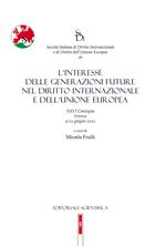 L'interesse delle generazioni future nel diritto internazionale e dell'Unione europea. XXVI Convegno, Firenze 9-10 giugno 2022