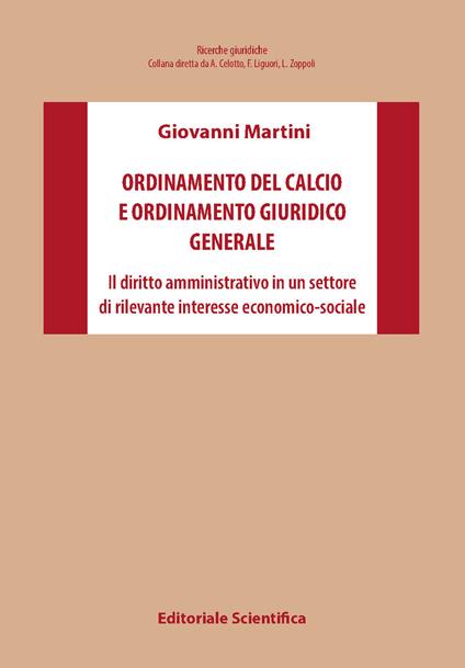Ordinamento del calcio e ordinamento giuridico generale. Il diritto amministrativo in un settore di rilevante interesse economico-sociale - Giovanni Martini - copertina