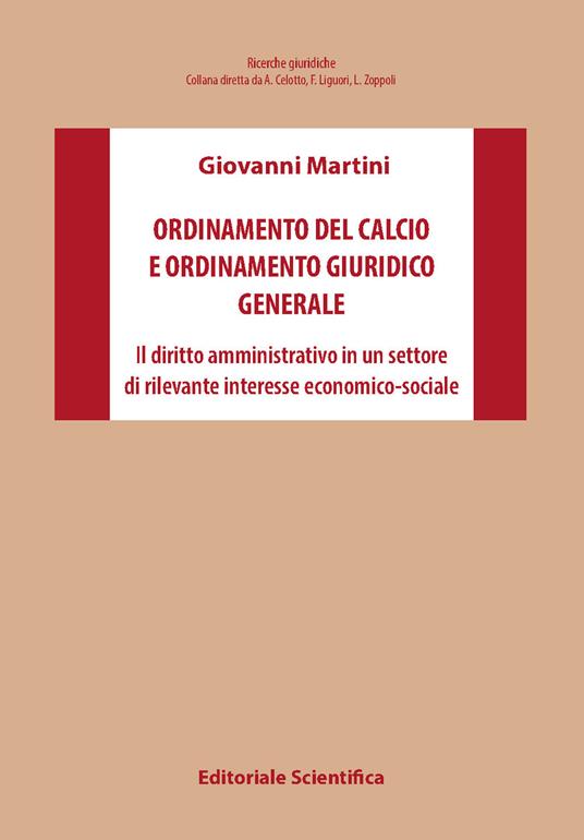 Ordinamento del calcio e ordinamento giuridico generale. Il diritto amministrativo in un settore di rilevante interesse economico-sociale - Giovanni Martini - copertina