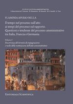Il tempo nel processo sull'atto ai tempi del processo sul rapporto. Questioni e tendenze del processo amministrativo tra Italia, Francia e Germania. Vol. 1: Decorrenza del termine di impugnazione e ruolo della motivazione dell'atto amministrativo
