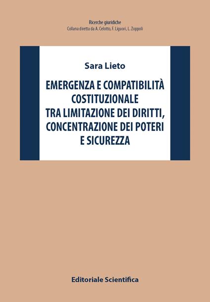 Emergenza e compatibilità costituzionale tra limitazione dei diritti, concentrazione dei poteri e sicurezza - Sara Lieto - copertina