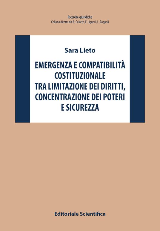 Emergenza e compatibilità costituzionale tra limitazione dei diritti, concentrazione dei poteri e sicurezza - Sara Lieto - copertina