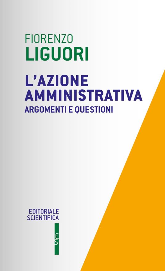 L'azione amministrativa. Argomenti e questioni - Fiorenzo Liguori - copertina