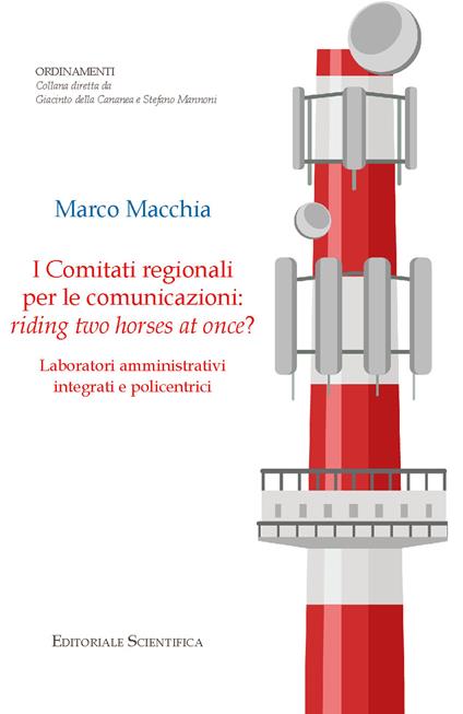 I comitati regionali per le comunicazioni: riding two horses at onces? Laboratori amministrativi integrati e policentrici - Marco Macchia - copertina
