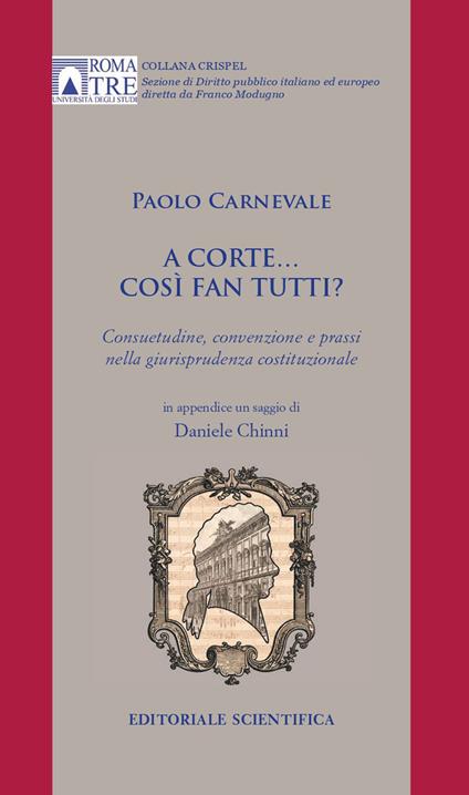 A Corte... così fan tutti. Consuetudine, convenzione e prassi nella giurisprudenza costituzionale - Paolo Carnevale - copertina
