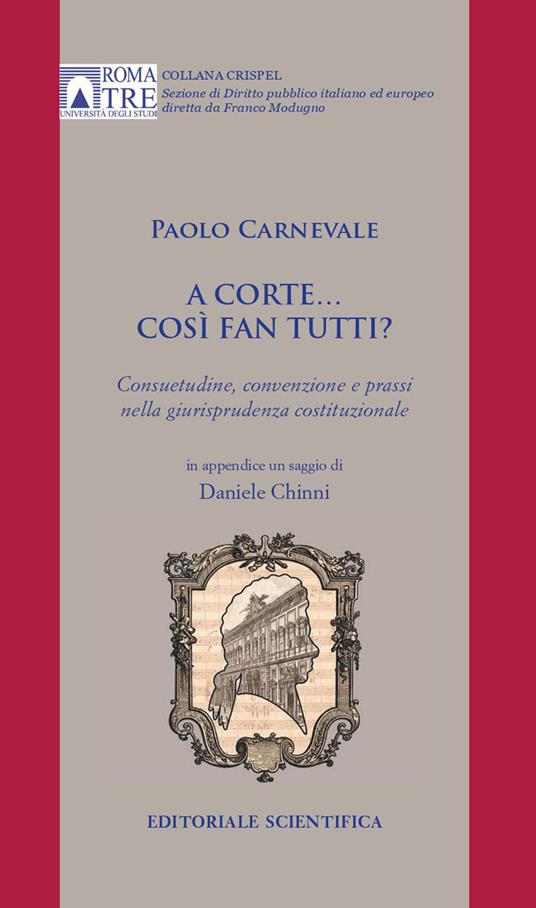 A Corte... così fan tutti. Consuetudine, convenzione e prassi nella giurisprudenza costituzionale - Paolo Carnevale - copertina