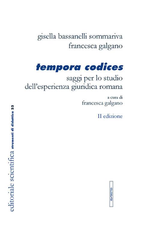 Tempora codices. Saggi per lo studio dell'esperienza giuridica romana - Gisella Bassanelli Sommariva,Francesca Galgano - copertina
