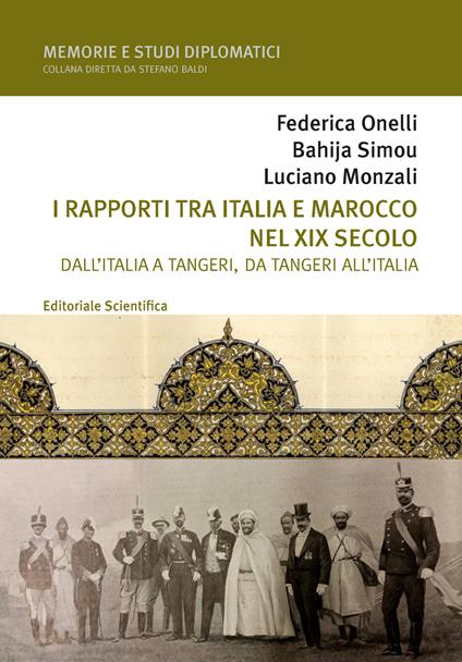 I rapporti tra Italia e Marocco nel XIX secolo. Dall'Italia a Tangeri, da Tangeri all'Italia - Federica Onelli,Bahija Simou,Luciano Monzali - copertina