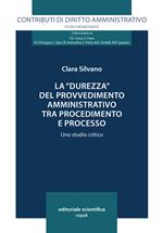 La «durezza» del provvedimento amministrativo tra procedimento e processo. Uno studio critico