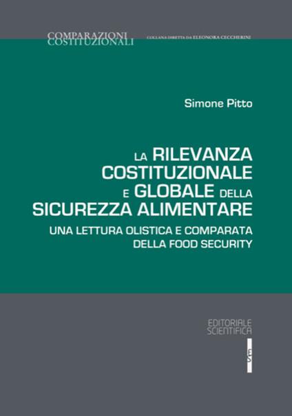 La rilevanza costituzionale e globale della sicurezza alimentare. Una lettura olistica e comparata della food security - Simone Pitto - copertina