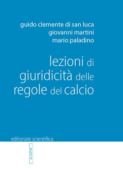 Lezioni di giuridicità delle regole del calcio - Guido Clemente di San Luca,Giovanni Martini,Mario Paladino - copertina