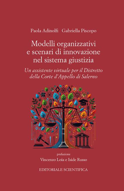 Modelli organizzativi e scenari di innovazione nel sistema giustizia. Un assistente virtuale per il Distretto della Corte d'Appello di Salerno - Paola Adinolfi,Gabriella Piscopo - copertina