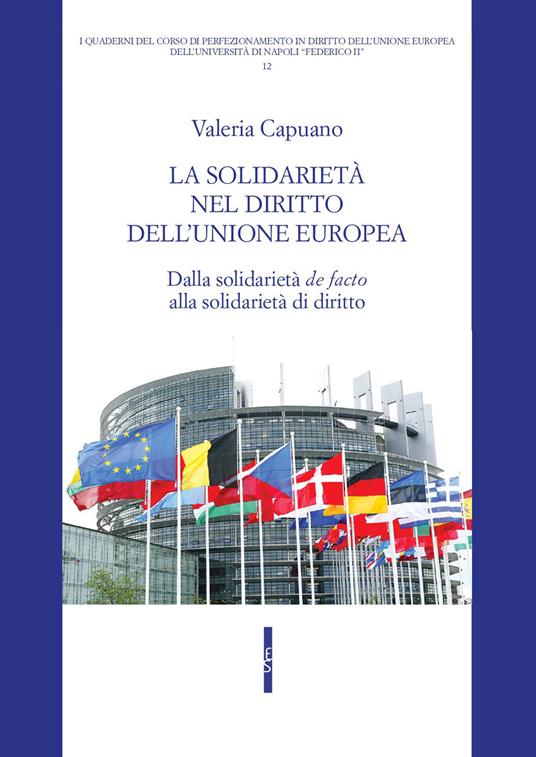 La solidarietà nel diritto dell'Unione Europea. Dalla solidarietà «de facto» alla solidarietà di diritto - Valeria Capuano - copertina