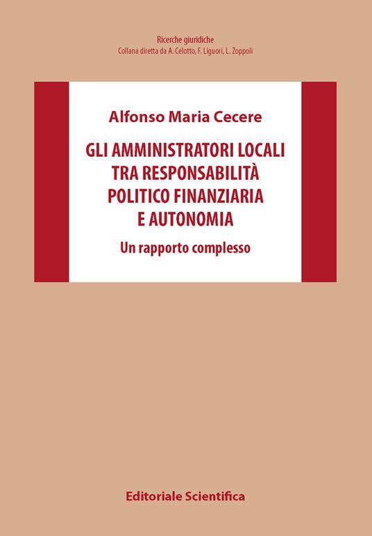 Gli amministratori locali tra responsabilità politico finanziaria e autonomia. Un rapporto complesso - Alfonso Maria Cecere - copertina