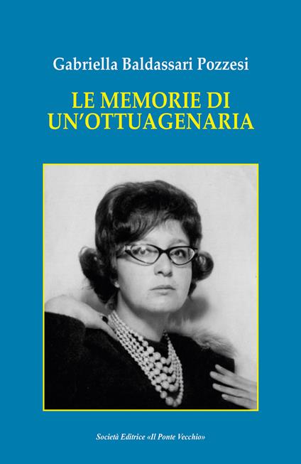 Le memorie di un'ottuagenaria - Gabriella Baldassari Pozzesi - copertina