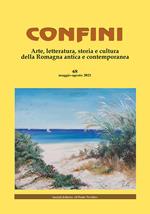 Confini. Arte, letteratura, storia e cultura della Romagna antica e contemporanea. Vol. 68