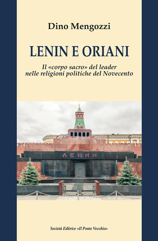 Lenin e Oriani. Il «corpo sacro» del leader nelle religioni politiche del Novecento - Dino Mengozzi - copertina