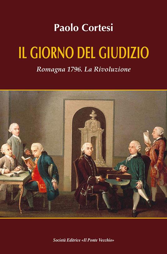 Il giorno del giudizio. Romagna 1796. La Rivoluzione - Paolo Cortesi - copertina