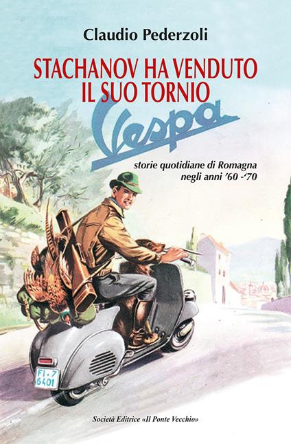 Stachanov ha venduto il suo tornio. Storie quotidiane di Romagna negli anni '60-'70 - Claudio Pederzoli - copertina