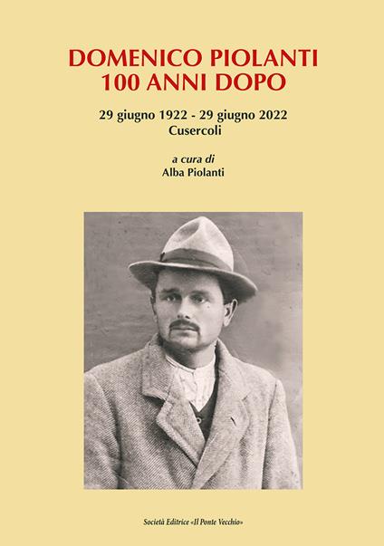 Domenico Piolanti. 100 anni dopo. 29 giugno 1922-29 giugno 2022 - copertina