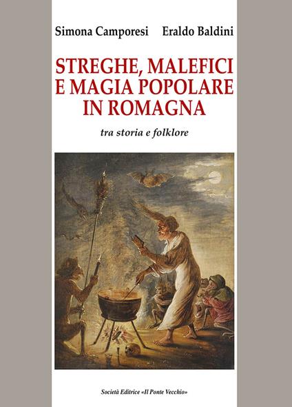 Streghe, malefici e magia popolare in Romagna. Tra storia e folklore - Simona Camporesi,Eraldo Baldini - copertina